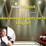 Zakaz wstępu Fagaty na High League?