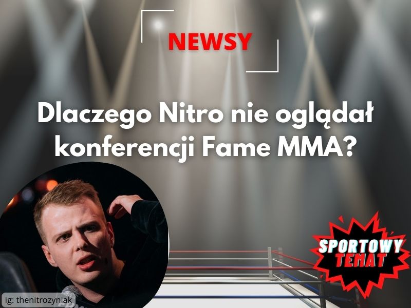 Dlaczego Nitro nie oglądał konferencji Fame MMA?