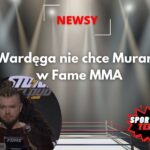Wardęga nie chce Murana w Fame MMA