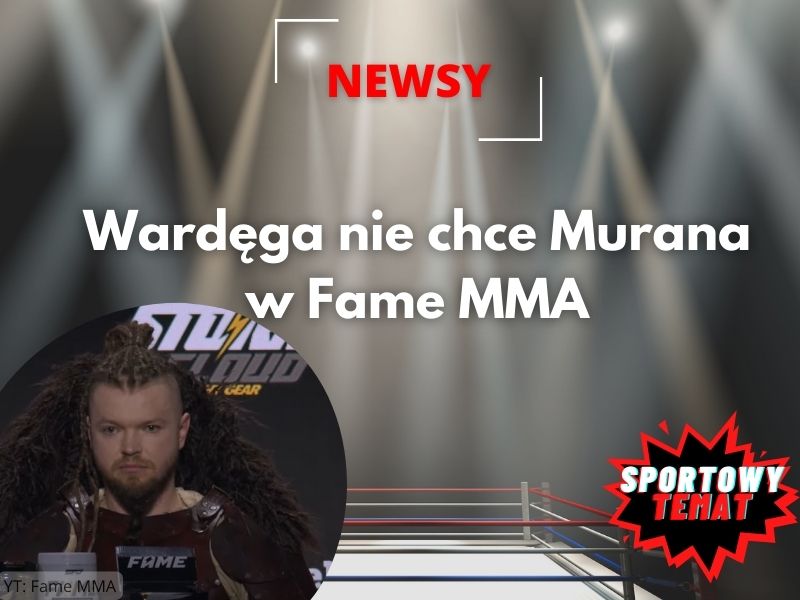 Wardęga nie chce Murana w Fame MMA
