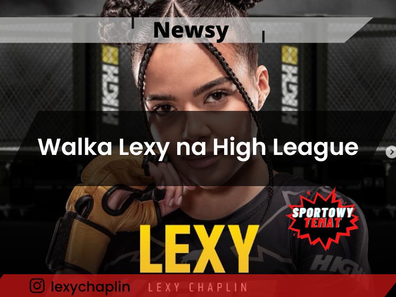Walka Lexy na High League
