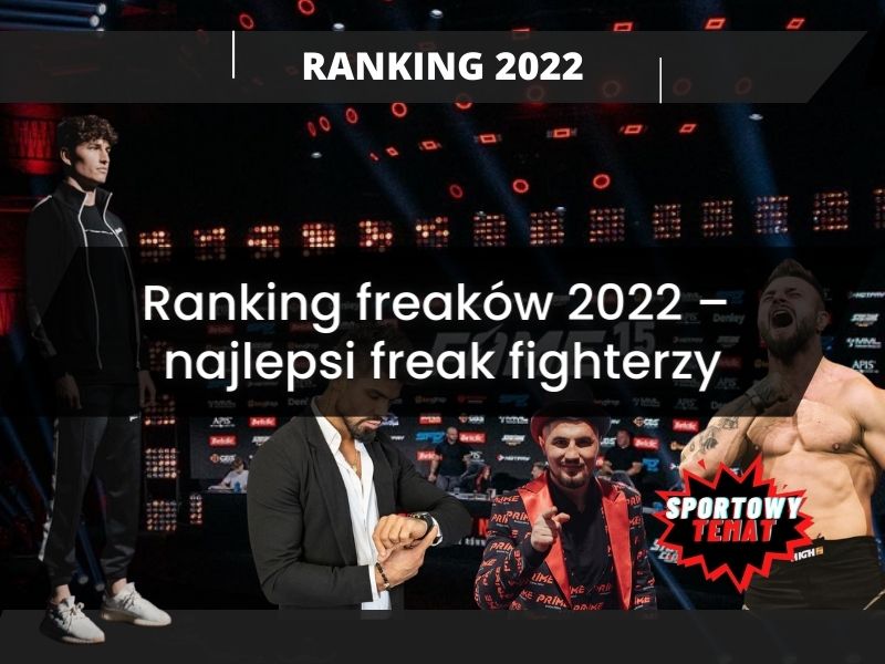 Ranking freaków 2022 – najlepsi freak fighterzy