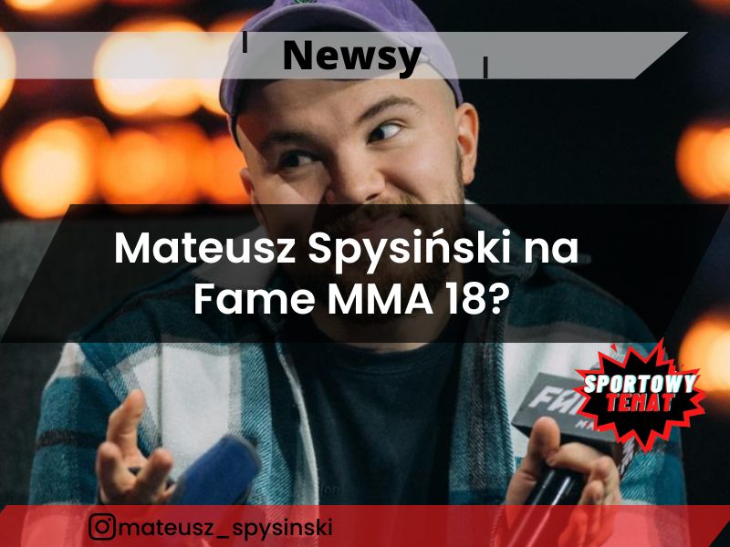Mateusz Spysiński na Fame MMA 18?