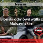 Błoński odmówił walki z Malczyńskim