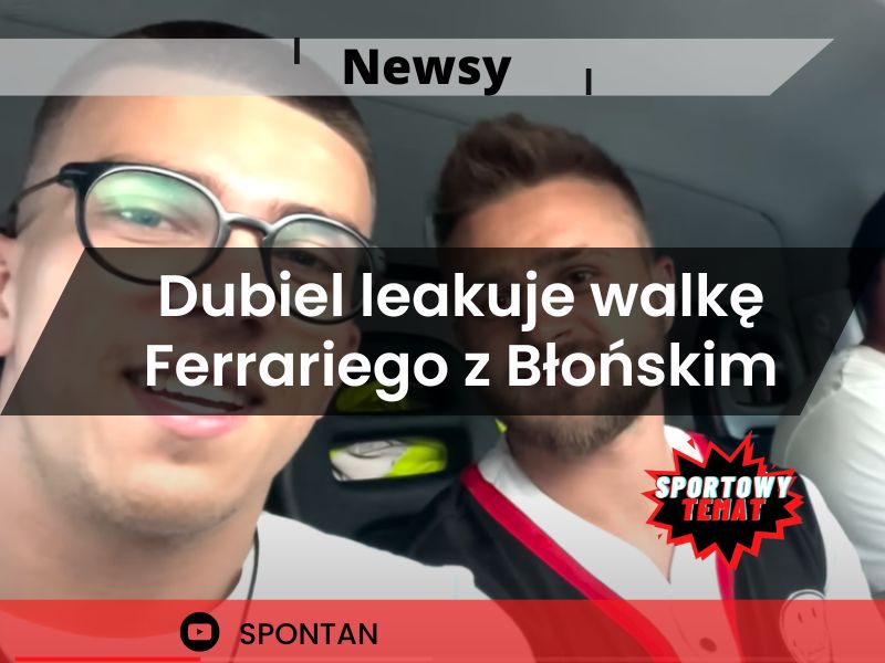 Dubiel leakuje walkę Ferrariego z Błońskim