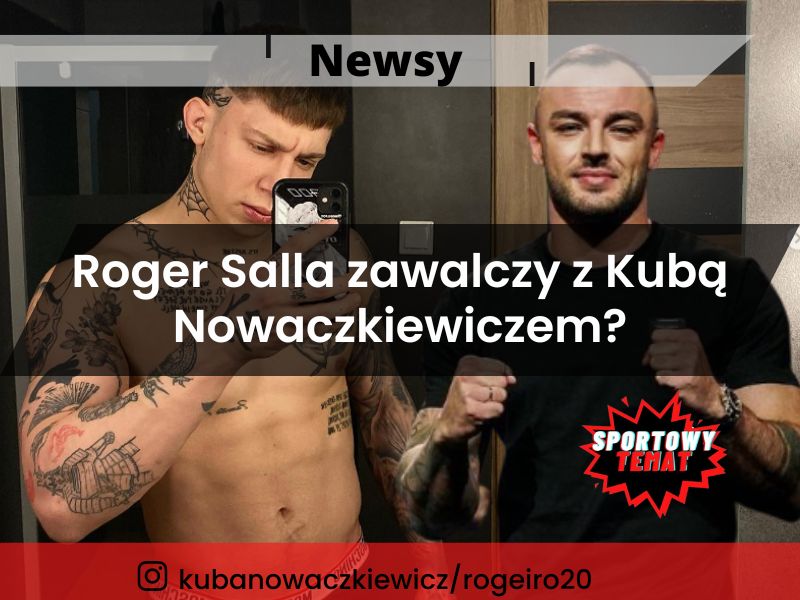 Roger Salla zawalczy z Kubą Nowaczkiewiczem?
