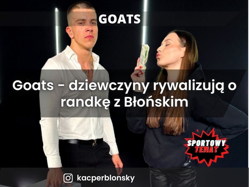 Goats - dziewczyny rywalizują o randkę z Błońskim