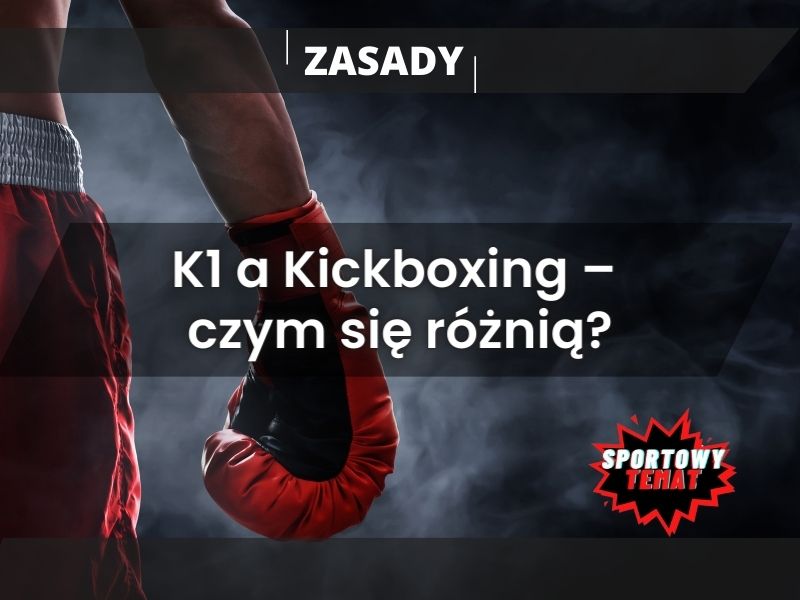 K1 a Kickboxing – czym się różnią?