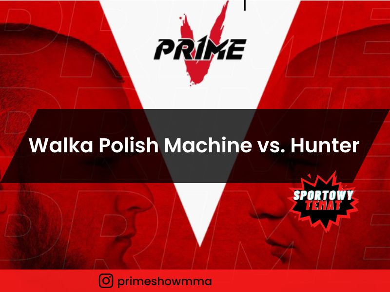 Walka Polish Machine vs. Hunter na Prime Show MMA