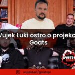 Wujek Łuki ostro o projekcie Goats