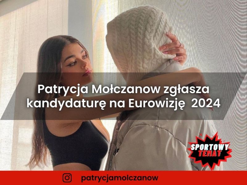Patrycja Mołczanow zgłasza kandydaturę na Eurowizję 2024