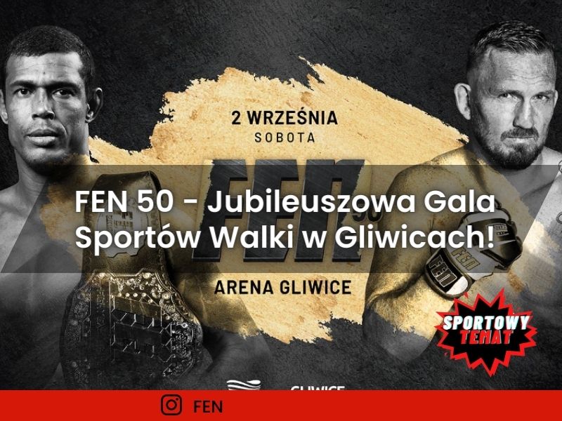 FEN 50 - Jubileuszowa Gala Sportów Walki w Gliwicach!