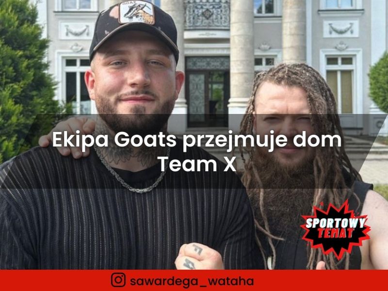 Ekipa Goats przejmuje dom Team X