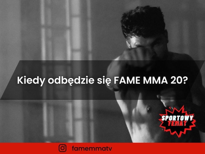 Kiedy odbędzie się FAME MMA 20?