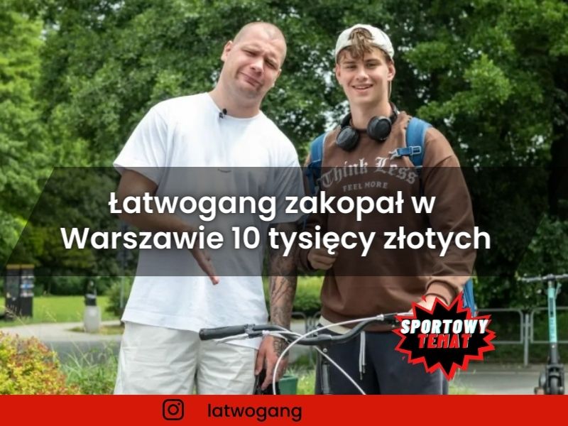 Łatwogang zakopał w Warszawie 10 tysięcy złotych