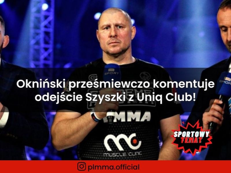 Okniński prześmiewczo komentuje odejście Szyszki z Uniq Fight Club!