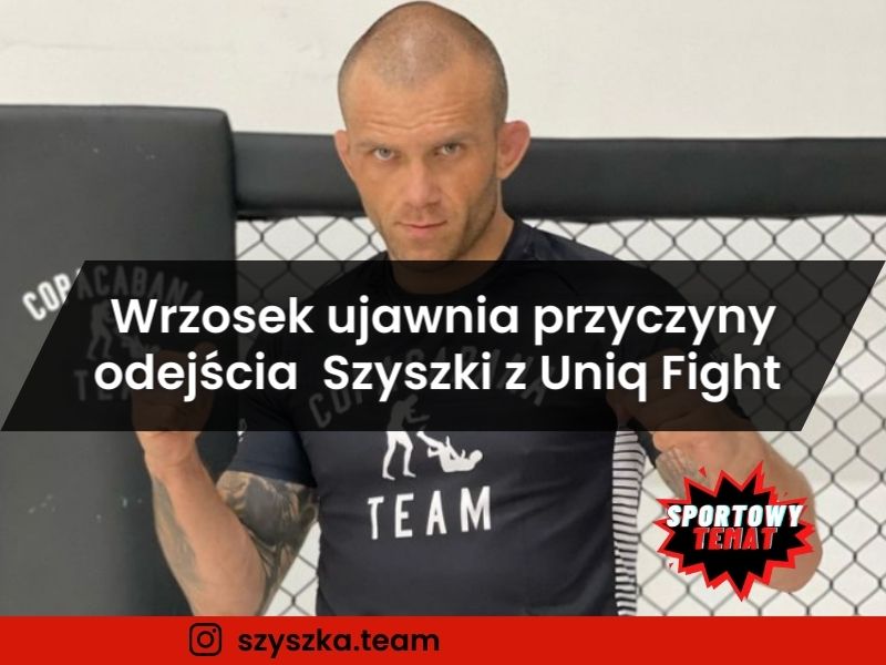 Arkadiusz Wrzosek ujawnia przyczyny odejścia Przemysława Szyszki z Uniq Fight Club