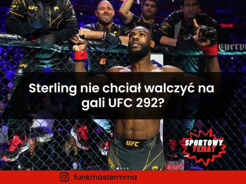 Sterling nie chciał walczyć na gali UFC 292?
