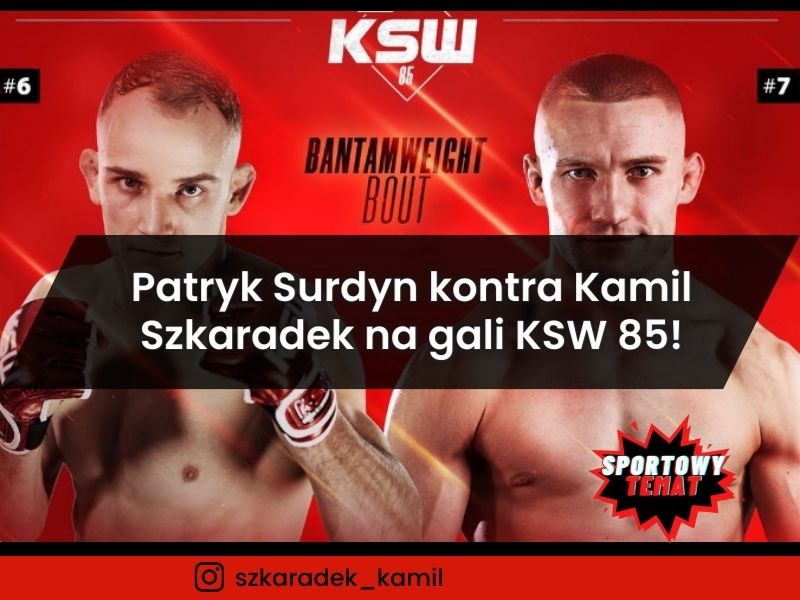 Patryk Surdyn kontra Kamil Szkaradek na gali KSW 85!