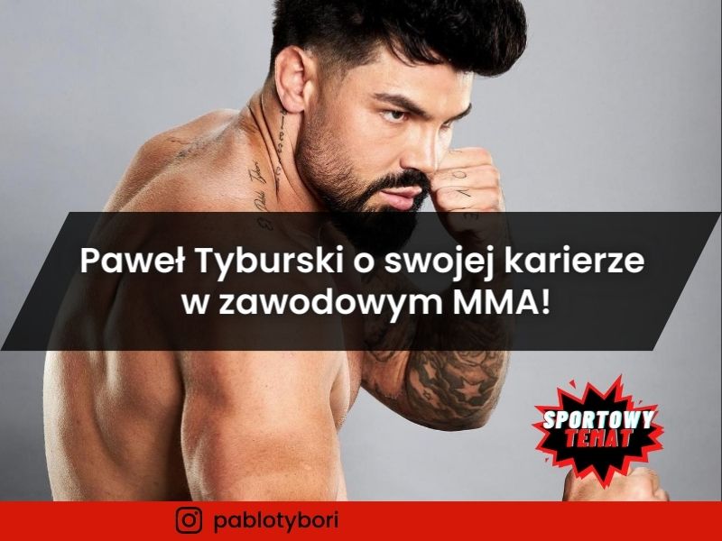 Paweł Tyburski o swojej karierze w zawodowym MMA!