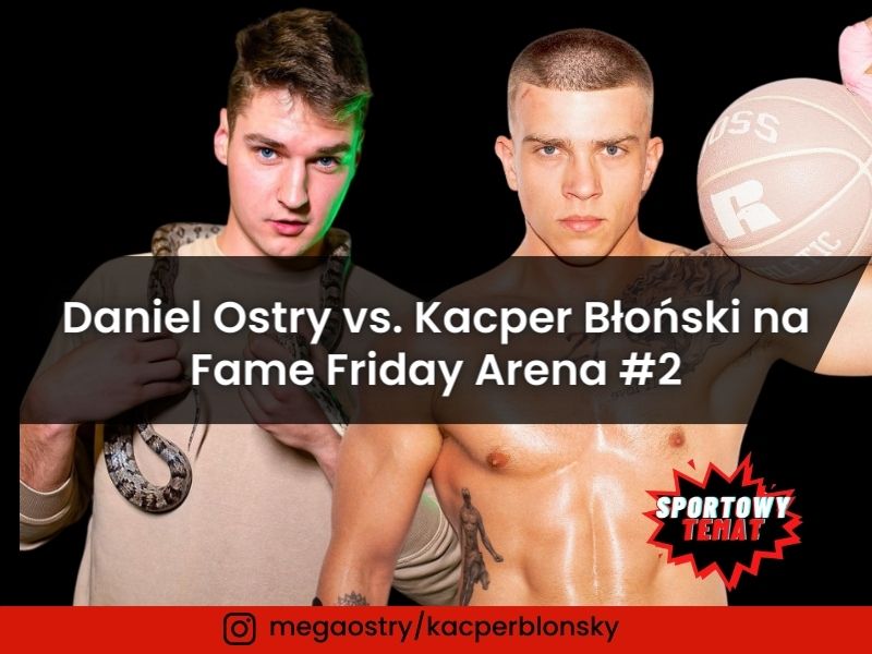 Daniel „Ostry” Ostaszewski vs. Kacper Błoński na Fame Friday Arena #2