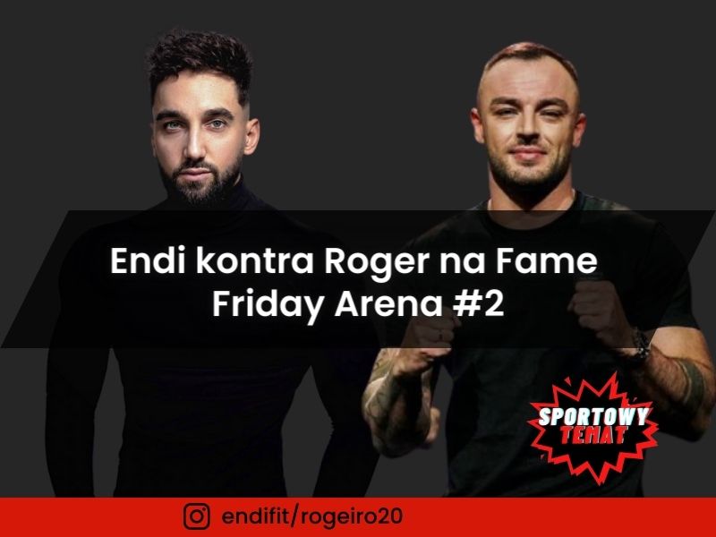 Endi kontra Roger na Fame Friday Arena #2 -Pierwsza darmowa walka gali!