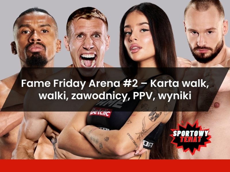 Fame Friday Arena #2 – Karta walk, walki, zawodnicy, PPV, wyniki