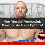 Piotr "Bestia" Piechowiak Powraca do Freak-Fightów! - zawalczy w Clout MMA 2!