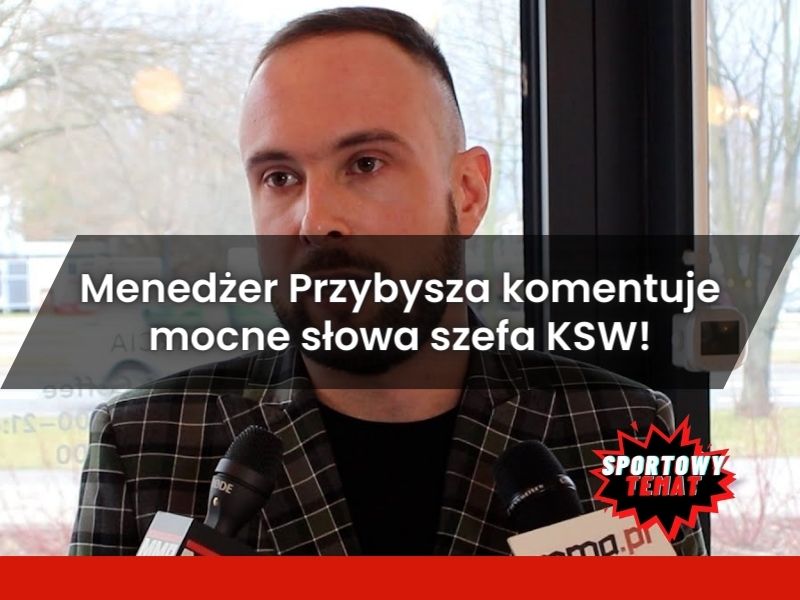 Menedżer Przybysza komentuje mocne słowa szefa KSW!