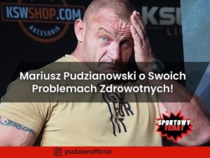 Mariusz Pudzianowski o Swoich Problemach Zdrowotnych!