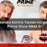 Soroko kontra Tarzan na gali Prime Show MMA 6!