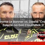 Jerome Le Banner vs. Dawid "Crazy" Załęcki na Gali Clout MMA 2!