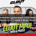 Spotkanie z gwiazdami Clout MMA! - Strefa CLOUT MMA X Wisła Płock!