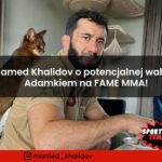 Mamed Khalidov o potencjalnej walce z Adamkiem na FAME MMA!
