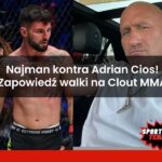 Najman kontra Adrian Cios! - Zapowiedź walki na Clout MMA 2