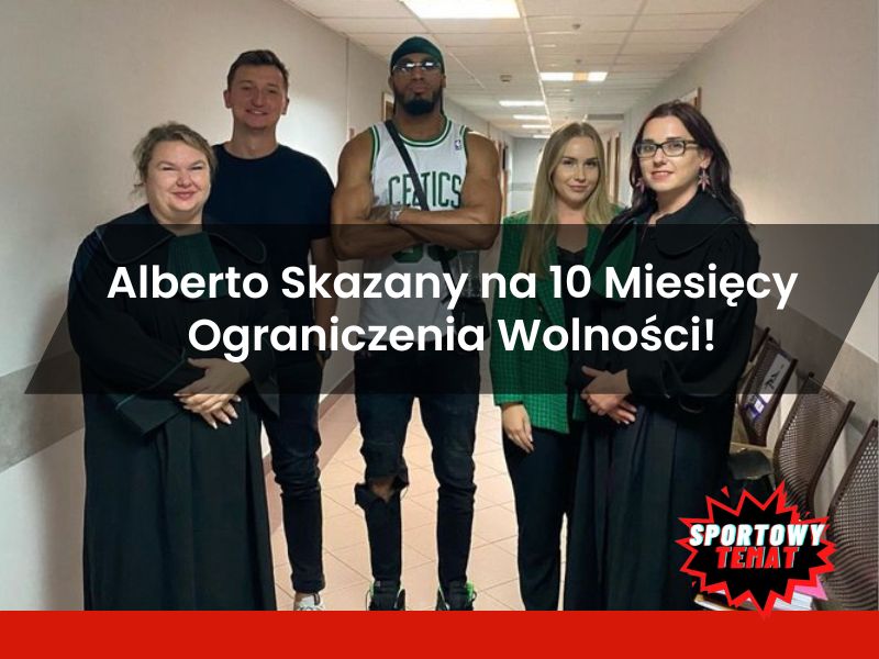 Alberto Skazany na 10 Miesięcy Ograniczenia Wolności - Wyrok i Szczegóły!