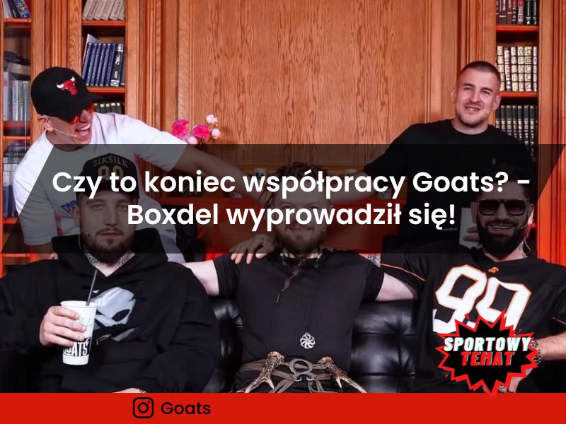 Czy to koniec współpracy Goats? - Boxdel wyprowadził się z Ambasady!