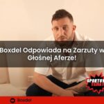 Boxdel Odpowiada na Zarzuty w Głośnej Aferze, która Wstrząsnęła Internetem!