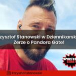 Krzysztof Stanowski w Dziennikarskim Zerze o Pandora Gate!