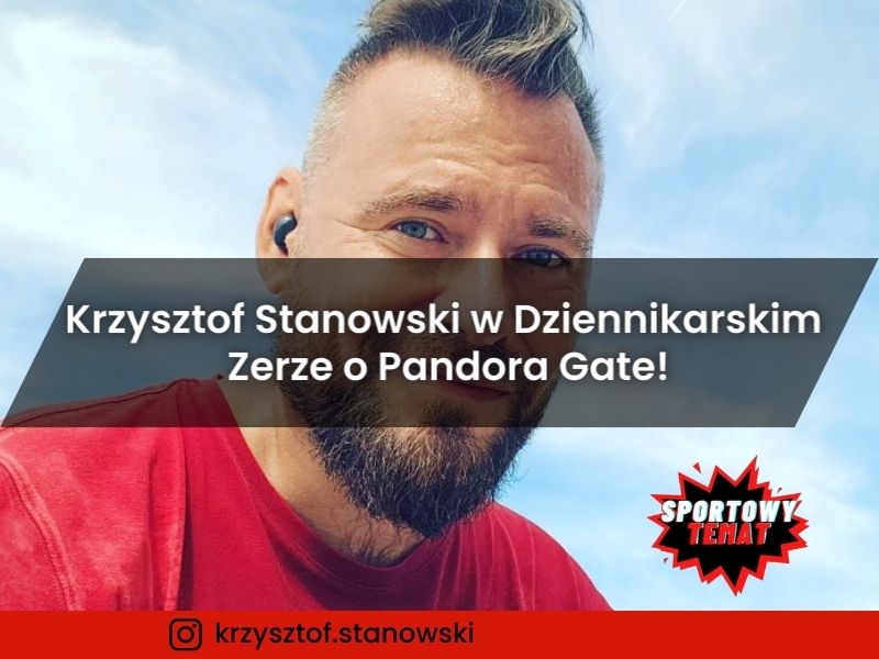 Krzysztof Stanowski w Dziennikarskim Zerze o Pandora Gate!