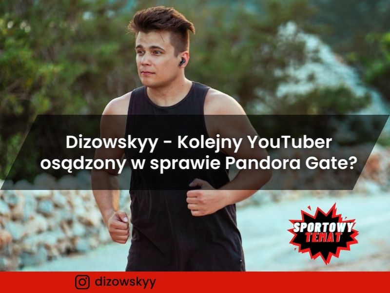 Dizowskyy - Kolejny YouTuber osądzony w sprawie Pandora Gate?!