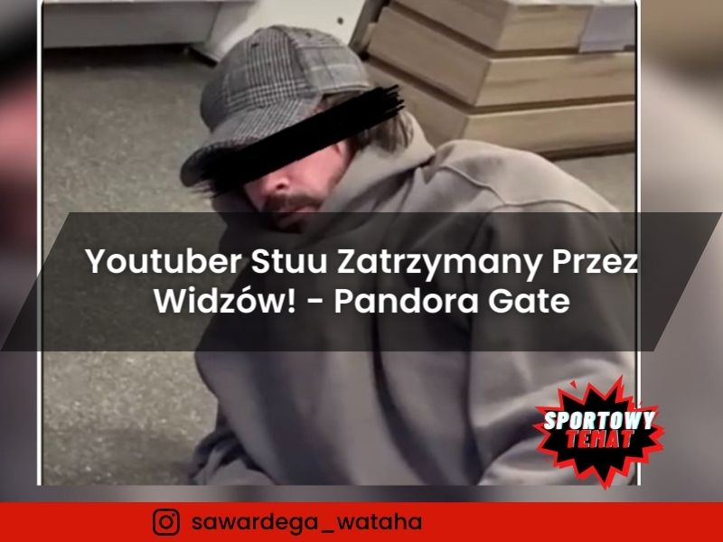 Youtuber Stuu Zatrzymany Przez Widzów! - Pandora Gate