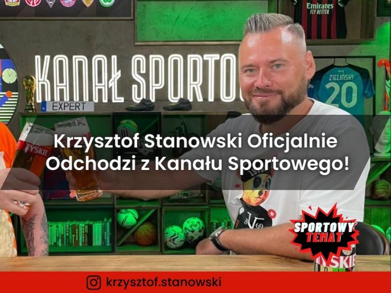 Krzysztof Stanowski Oficjalnie Odchodzi z Kanału Sportowego!