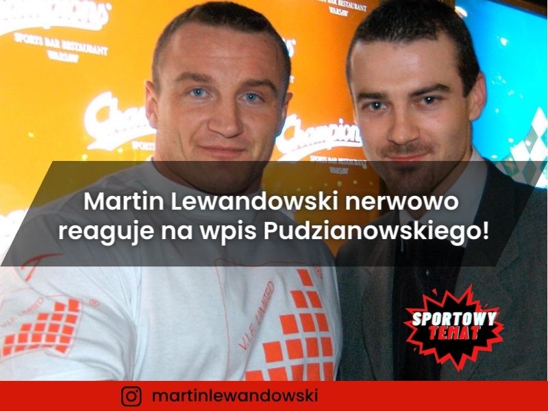 Martin Lewandowski nerwowo reaguje na wpis Mariusza Pudzianowskiego!