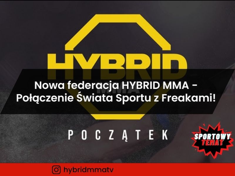Nowa federacja HYBRID MMA - Połączenie Świata Sportu z Freakami!