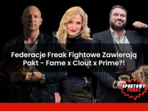 Federacje Freak Fightowe Zawierają Pakt - Fame x Clout x Prime?!