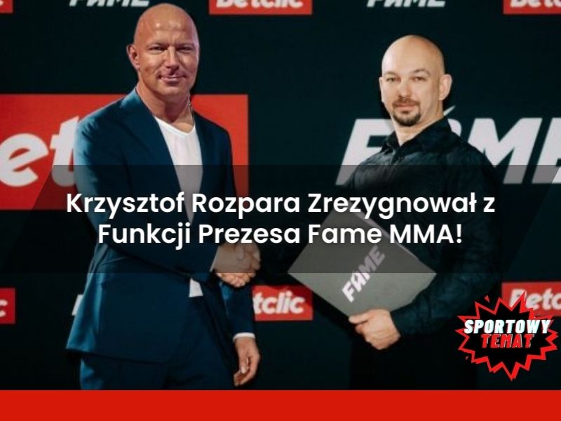 Krzysztof Rozpara Zrezygnował z Funkcji Prezesa Fame MMA!