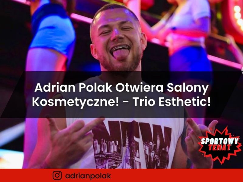 Adrian Polak Otwiera Salony Kosmetyczne w Warszawie! - Trio Esthetic!