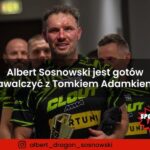 Albert Sosnowski jest gotów Zawalczyć z Tomkiem Adamkiem!