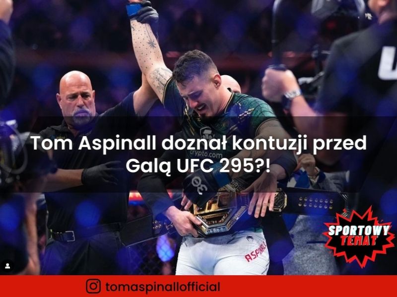 Tom Aspinall doznał kontuzji przed Galą UFC 295?! - Zdobył Pas!